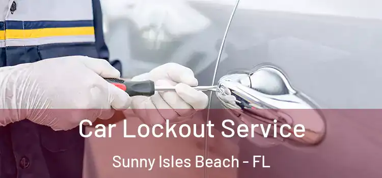 Car Lockout Service Sunny Isles Beach - FL