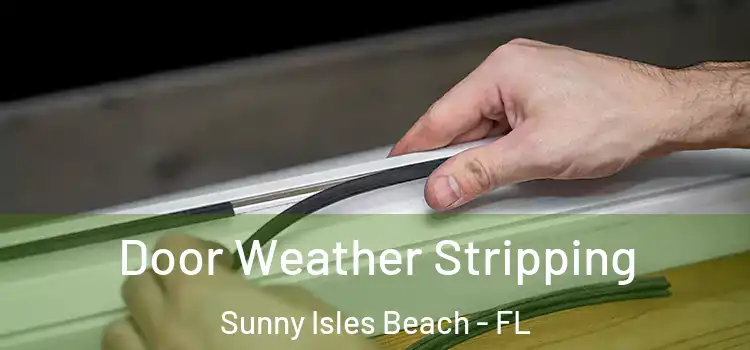 Door Weather Stripping Sunny Isles Beach - FL