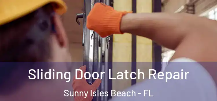 Sliding Door Latch Repair Sunny Isles Beach - FL
